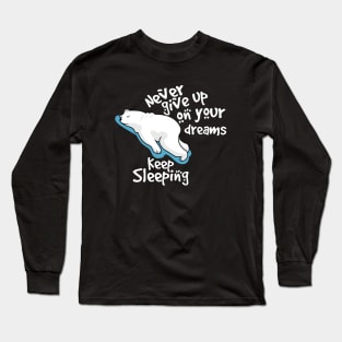 never give up on your dreams polar bear Long Sleeve T-Shirt